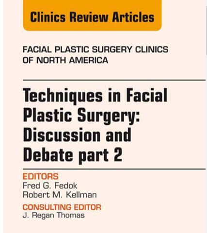 Publications: Techniques in Facial Plastic Surgery: Discussion and Debate, Part II, An Issue of Facial Plastic Surgery Clinics